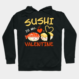 Sushi is my Valentine funny saying with cute sushi illustration perfect gift idea for sushi lover and valentine's day Hoodie